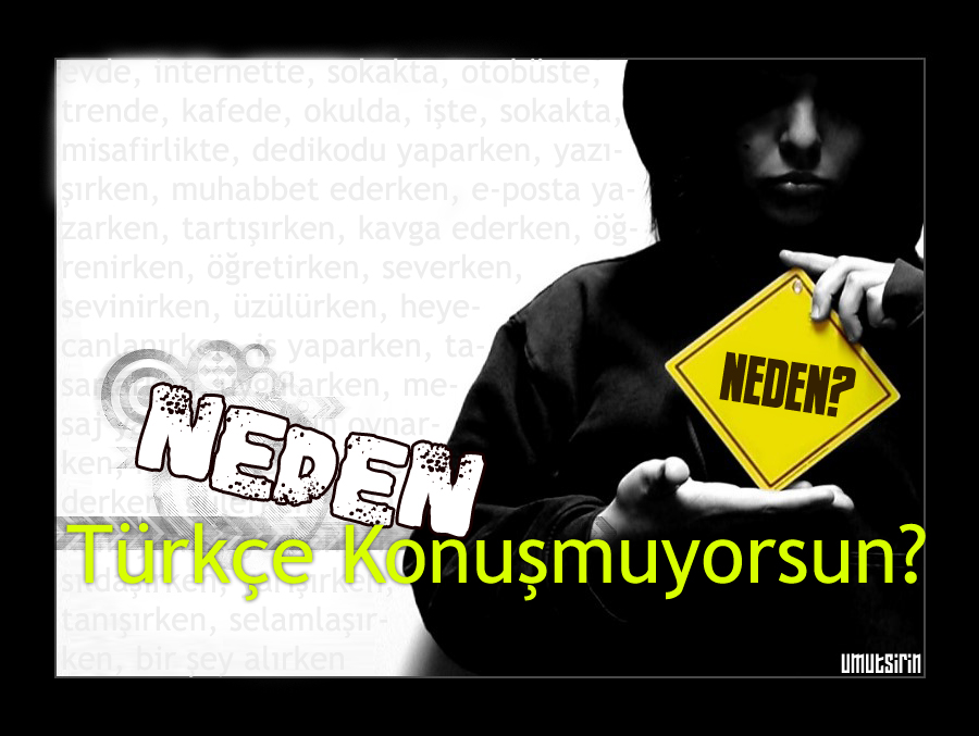 Neden_Turkce_Konusmuyorsun__by_umutsirin.jpg